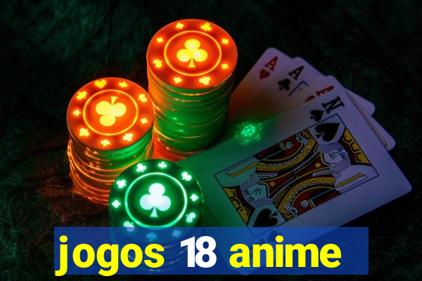 jogos 18 anime